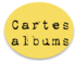 Cartes - questions albums